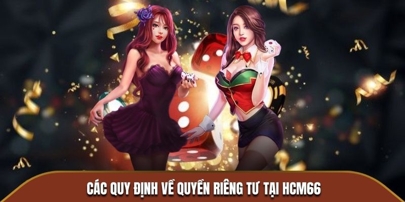 Các quy định về quyền riêng tư tại HCM66