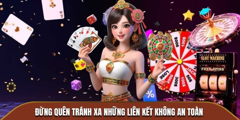 Đừng quên tránh xa những liên kết không an toàn